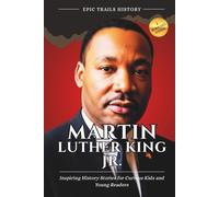 Martin Luther King Jr.: Inspiring History Stories for Curious Kids and Young Readers