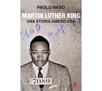 Martin Luther King. Una storia americana - Naso Paolo