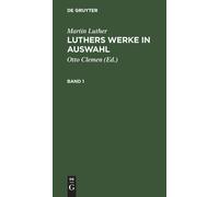 Martin Luther Martin Luther: Luthers Werke in Auswahl. Band 1 (Copertina rigida)