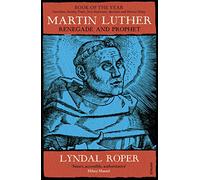 Martin Luther: Renegade and Prophet