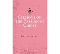 Martin Luther Sermons on the Passion of Christ (Tascabile)