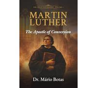 Martin Luther: The Apostle of Conversion