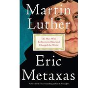 Martin Luther- The Man Who Rediscovered God and Changed The World hardcover [Eric Metaxas]