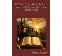 Martin Luther, the Protestant Reformation, and the King James Bible.