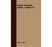 Martin Luther Works Of Martin Luther - Volume IV (Tascabile)