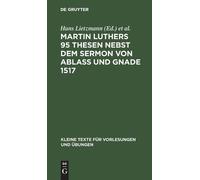 Martin Luthers 95 Thesen Nebst Dem Sermon Von Ablaß Und Gnade (Copertina rigida)
