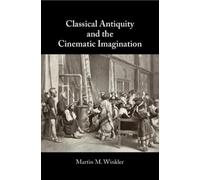 Martin M. Winkler Classical Antiquity and the Cinematic Imagination (Tascabile)