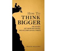 Martin Meadows How to Think Bigger (Copertina rigida)