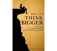 Martin Meadows How to Think Bigger (Tascabile)