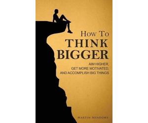 Martin Meadows How to Think Bigger (Tascabile)