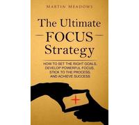 Martin Meadows The Ultimate Focus Strategy (Tascabile)