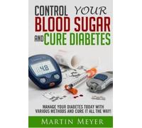 Martin Meyer Blood Sugar Solution and Cure Diabetes (Tascabile)