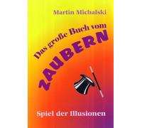 Martin Michalsk Das große Buch vom Zaubern: Spiel der Illusio (Copertina rigida)
