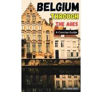 Martin Miller-Yianni Belgium Through the Ages (Tascabile)