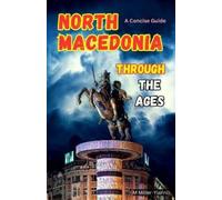 Martin Miller-Yianni North Macedonia Through the Ages (Tascabile)
