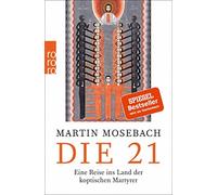 Martin Mosebach Die 21: Eine Reise ins Land der koptischen Martyrer (Tascabile)