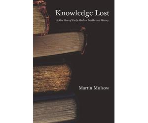 Martin Mulsow Knowledge Lost (Copertina rigida)