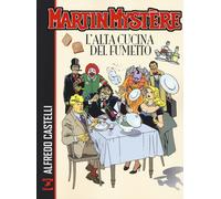 Martin Mystère. L'alta cucina del fumetto - Castelli Alfredo