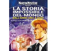 Martin Mystère presenta: La storia impossibile del mondo. Dall'anno uno a oggi
