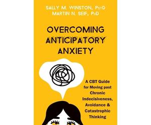 Martin N. Seif Sally M. Winston Overcoming Anticipatory Anxiety (Tascabile)