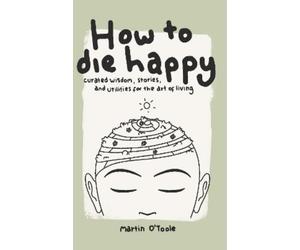 Martin O'Toole How To Die Happy (Tascabile)