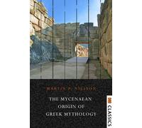 Martin P Nilsson The Mycenaean Origin of Greek Mythology (Tascabile)