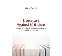 Martin Paul Eve Literature Against Criticism (Tascabile)