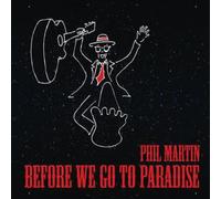 MARTIN, PHIL - BEFORE WE GO TO PARADISE
