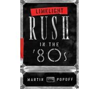 Martin Popoff Limelight: Rush in the '80s (Tascabile)