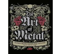 The Art of Metal: Five Decades of Heavy Metal Album Covers, Posters, T-shirts, and More