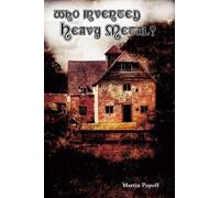 Martin Popoff Who Invented Heavy Metal? (Tascabile)