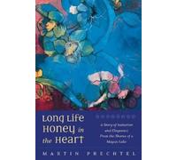 Martín Prechtel Long Life, Honey in the Heart (Tascabile)