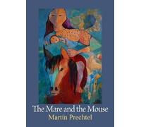 Martín Prechtel The Mare and the Mouse (Copertina rigida) Stories of My Horses