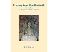 Martin, Rafe Finding Your Buddha Smile: Coming Home (To What Zen Is R Book NUOVO