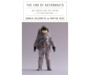 Martin Rees Donald Goldsmith The End of Astronauts (Copertina rigida)