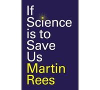 Martin Rees If Science is to Save Us (Tascabile)