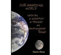 Martin Rees Our amazing world Seen by a scientist, a thinker, an Ast (Tascabile)
