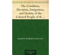 Martin Robison The Condition, Elevation, Emigration, and Destiny of (Tascabile)