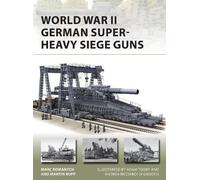 Martin Rupp Marc Romanych World War II German Super-Heavy Siege Guns (Tascabile)
