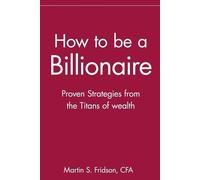 Martin S. Fridson How to be a Billionaire (Tascabile)