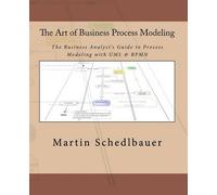 Martin Schedlbauer The Art of Business Process Modeling (Tascabile)