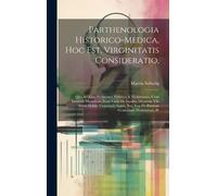 Martin Schurig Parthenologia Historico-Medica, Hoc Est, Virgi (Copertina rigida)