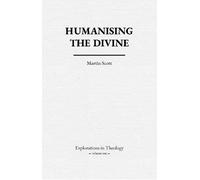 Martin Scott Humanising The Divine (Copertina rigida) Explorations In Theology