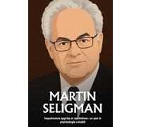 Martin Seligman: Impuissance apprise et optimisme : ce que la psychologie a établi