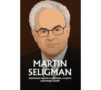 Martin Seligman: Impuissance apprise et optimisme : ce que la psychologie a établi