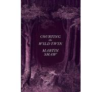 Martin Shaw Courting the Wild Twin (Copertina rigida)