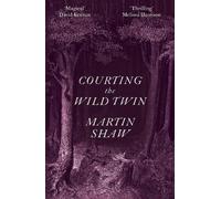 Martin Shaw Martin Shaw Courting the Wild Twin (Tascabile)