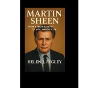 MARTIN SHEEN BIOGRAPHY: The Life, Career, And Legacy Of A Hollywood Legend