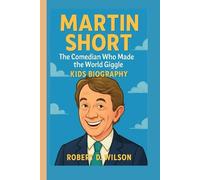 MARTIN SHORT KIDS BIOGRAPHY: The Comedian Who Made the World Giggle