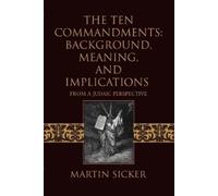 Martin Sicker The Ten Commandments: Background, Meaning, and Implica (Tascabile)